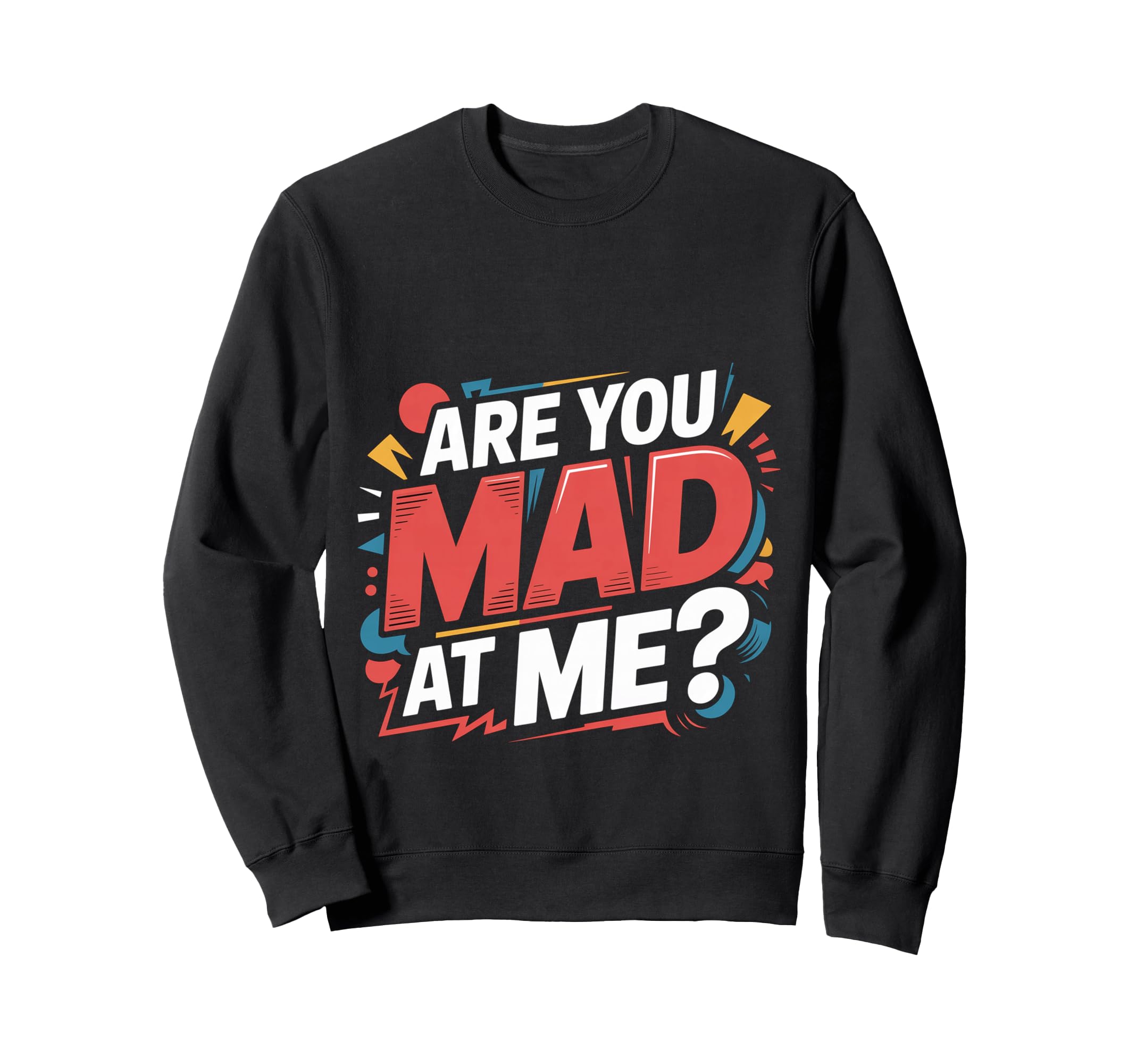Are You Mad Me Sarcastic Mood Sweatshirt - Casual Everyday Wear Unisex - T-Shirt, Sweatshirt, Hoodie