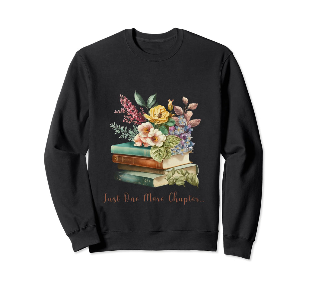 Just One More Chapter Book Floral Book Sweatshirt - Graphic Print Unisex - T-Shirt, Sweatshirt, Hoodie