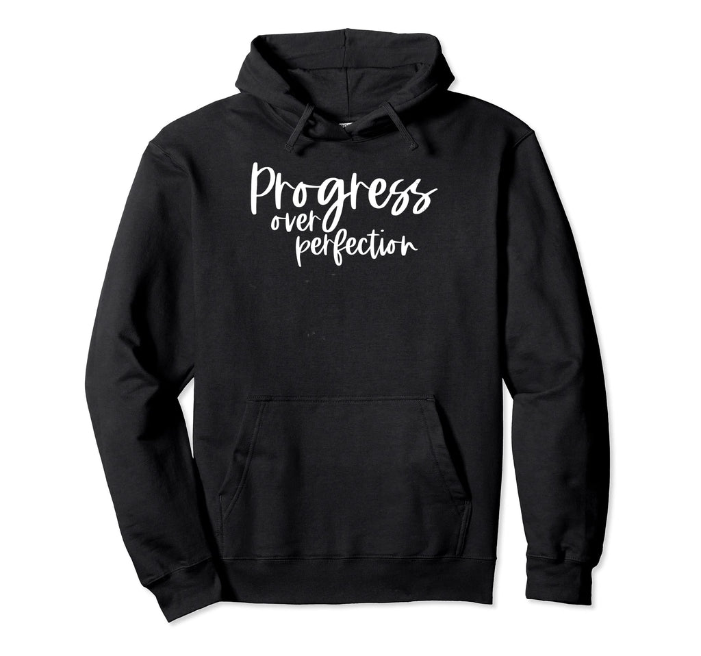 Progress Over Perfection Motivational Hoodie - Trendy Graphic Men Women - T-Shirt, Sweatshirt, Hoodie