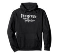 Progress Over Perfection Motivational Hoodie - Trendy Graphic Men Women - T-Shirt, Sweatshirt, Hoodie