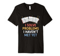 I Solve Problems I Havent Met Yet T-Shirt - Streetwear Style for Adults - T-Shirt, Sweatshirt, Hoodie