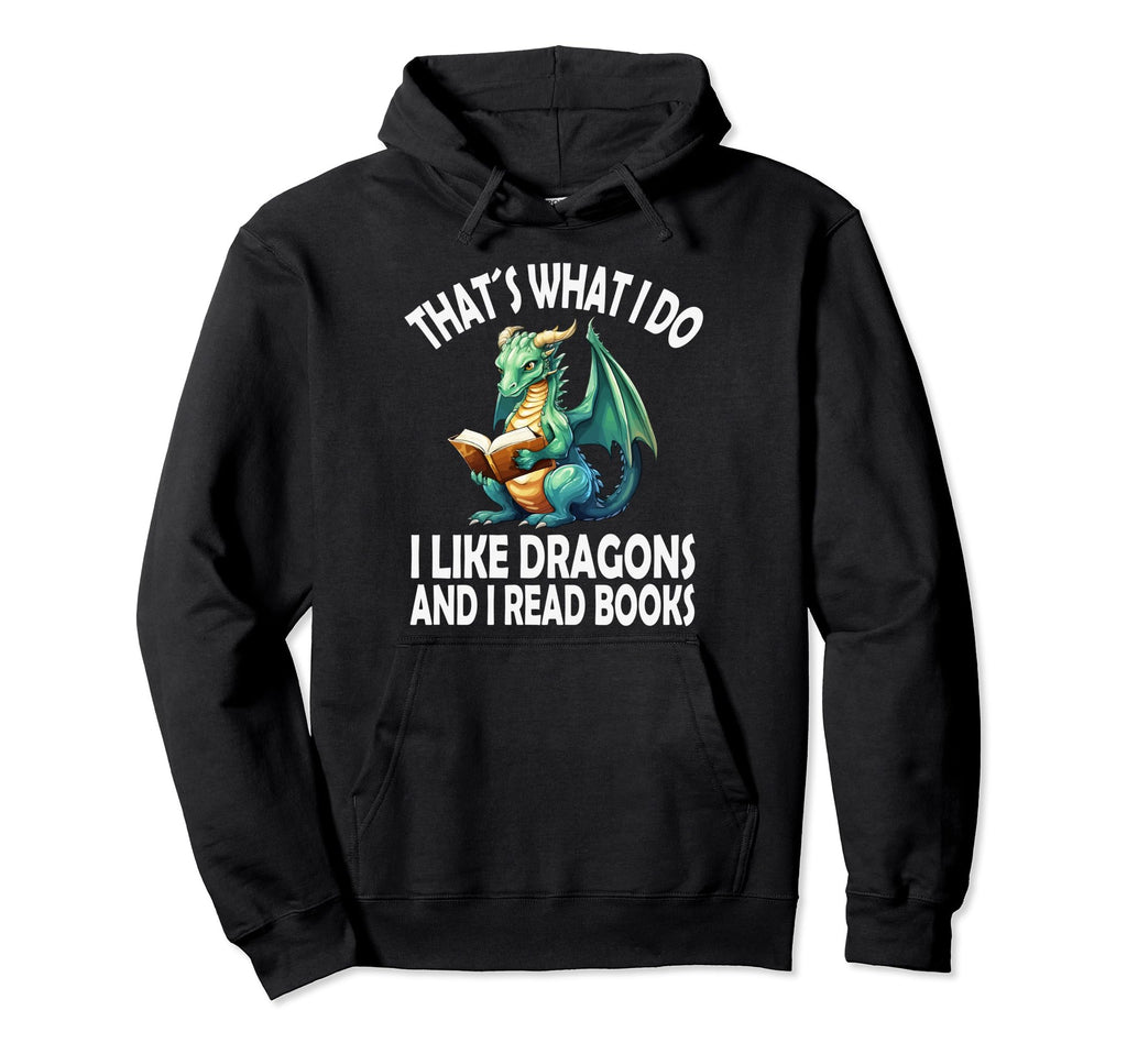That S What I Do I Like Dragons And I Hoodie - Aesthetic Graphic Unisex - T-Shirt, Sweatshirt, Hoodie