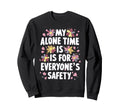 My Alone Time Is Everyones Safety Sweatshirt - Aesthetic Graphic Men Women - T-Shirt, Sweatshirt, Hoodie