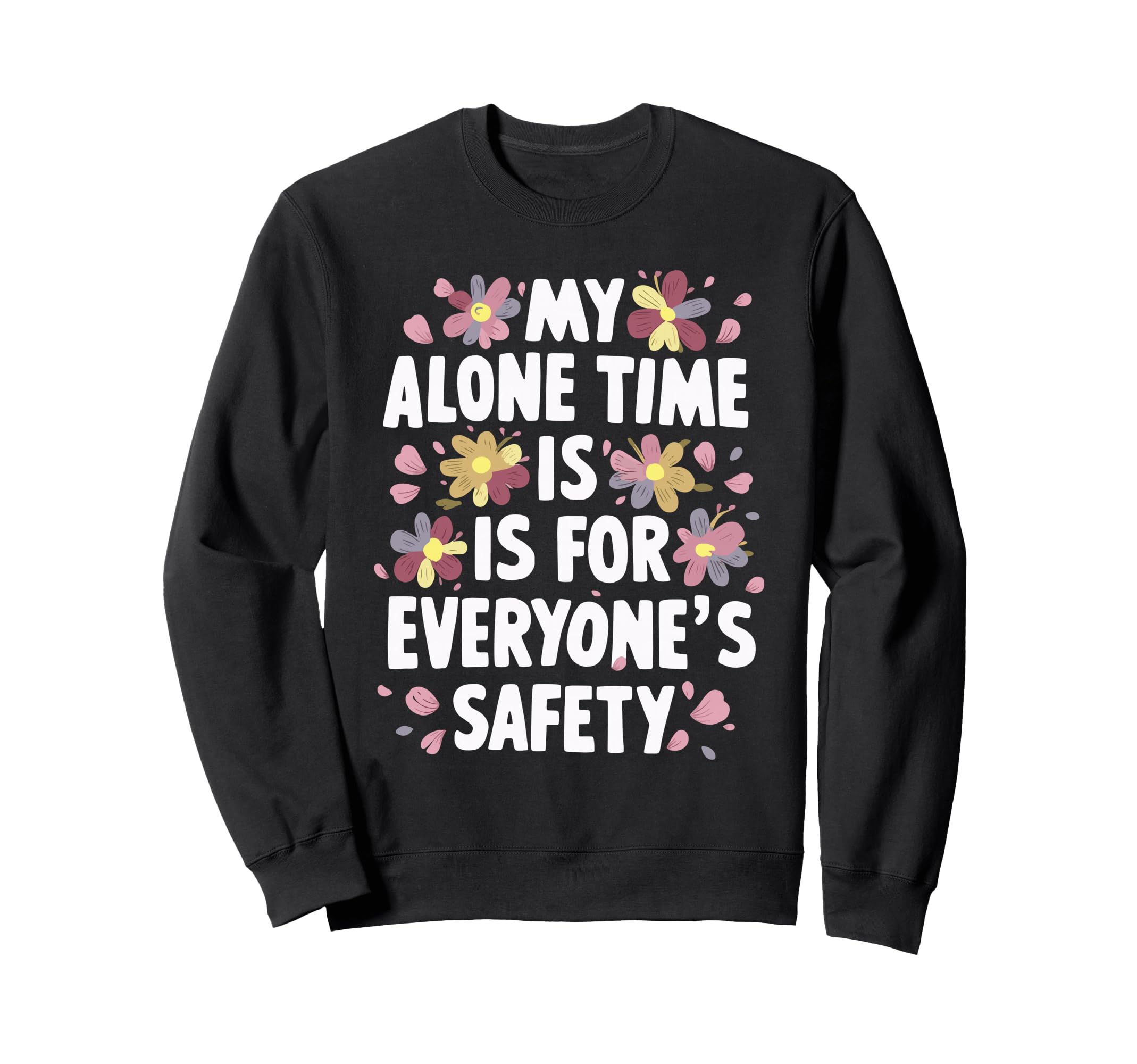 My Alone Time Is Everyones Safety Sweatshirt - Aesthetic Graphic Men Women - T-Shirt, Sweatshirt, Hoodie