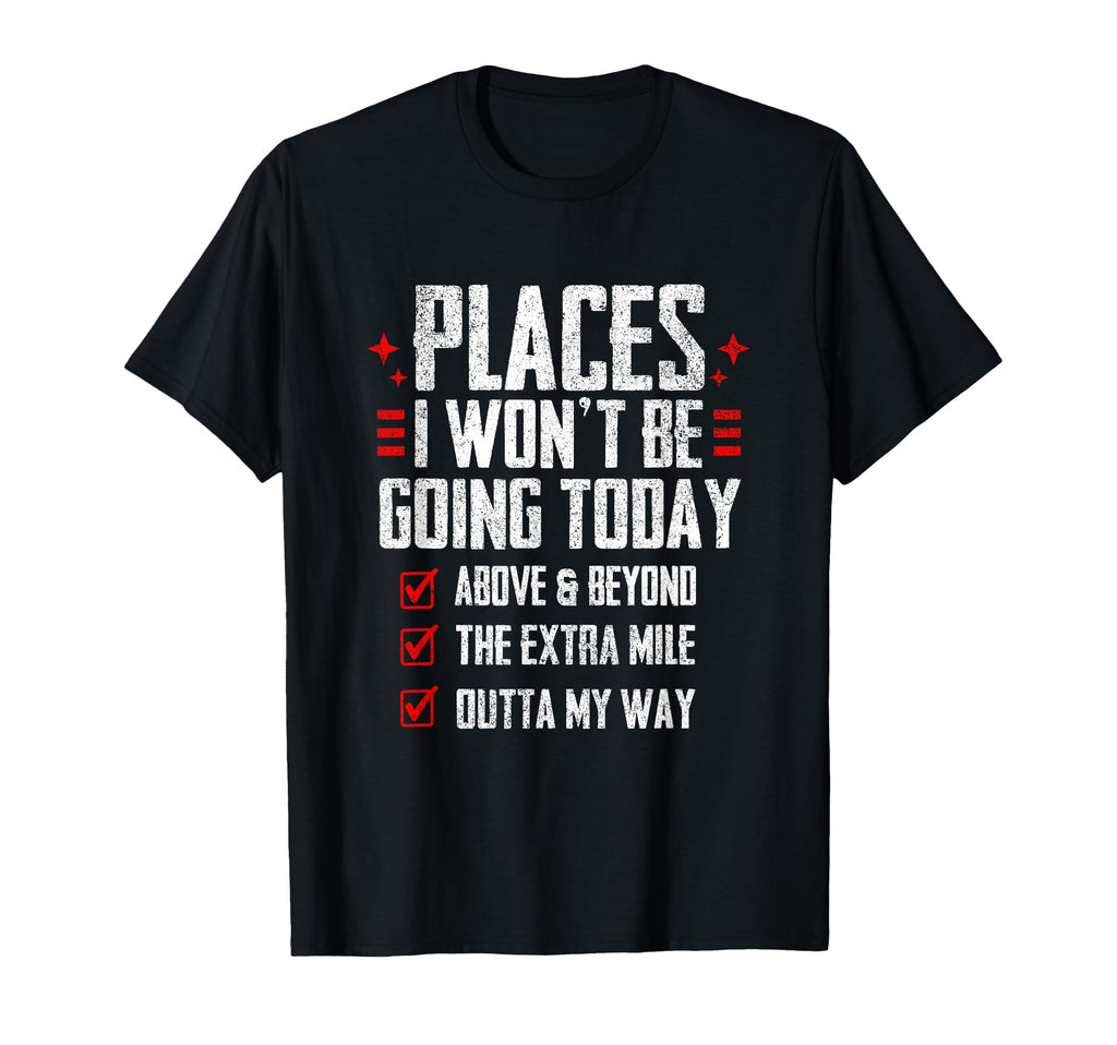 Places I Wont Be Going Today Funny T-Shirt - Aesthetic Graphic Men Women - T-Shirt, Sweatshirt, Hoodie