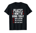 Places I Wont Be Going Today Funny T-Shirt - Aesthetic Graphic Men Women - T-Shirt, Sweatshirt, Hoodie