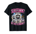 Serotonin This Economy Funny Bootleg T-Shirt - Unique Graphic Men Women - T-Shirt, Sweatshirt, Hoodie