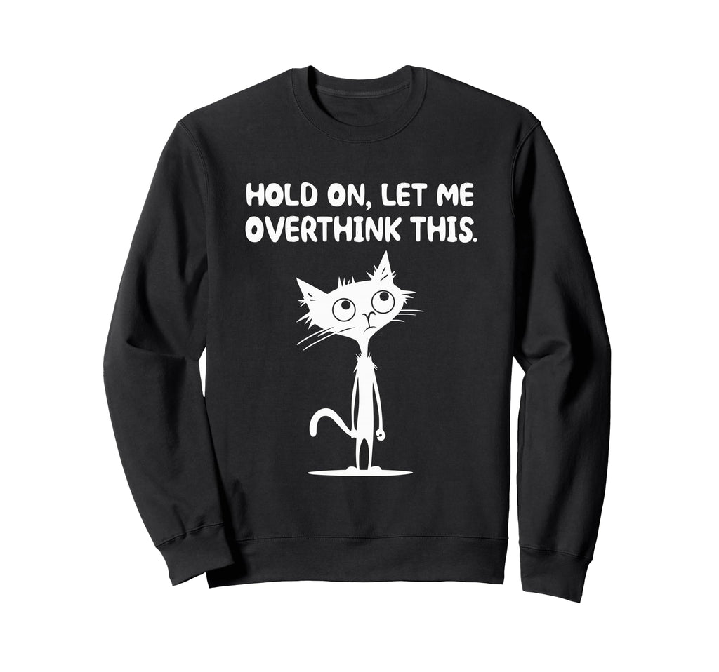 Hold Let Me Overthink This Sweatshirt - Aesthetic Graphic for Adults - T-Shirt, Sweatshirt, Hoodie