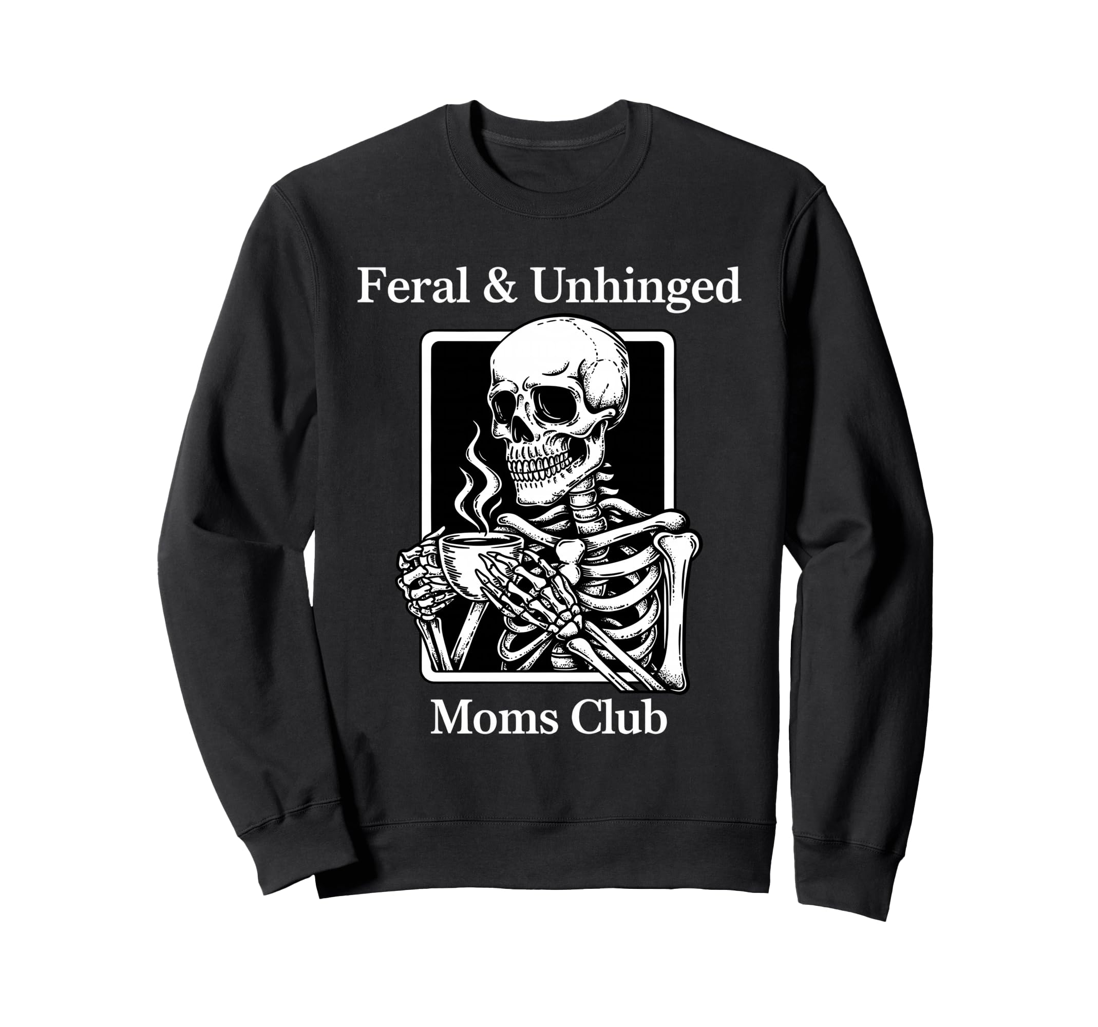 Feral Unhinged Moms Club Mom Moms Sweatshirt - Graphic Print Men Women - T-Shirt, Sweatshirt, Hoodie