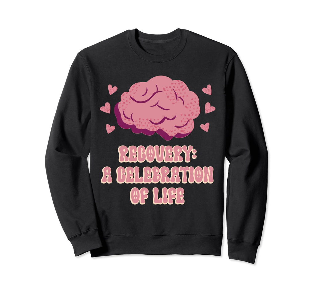 Recovery Celebration Life Mental Sweatshirt - Minimalist Print Unisex - T-Shirt, Sweatshirt, Hoodie