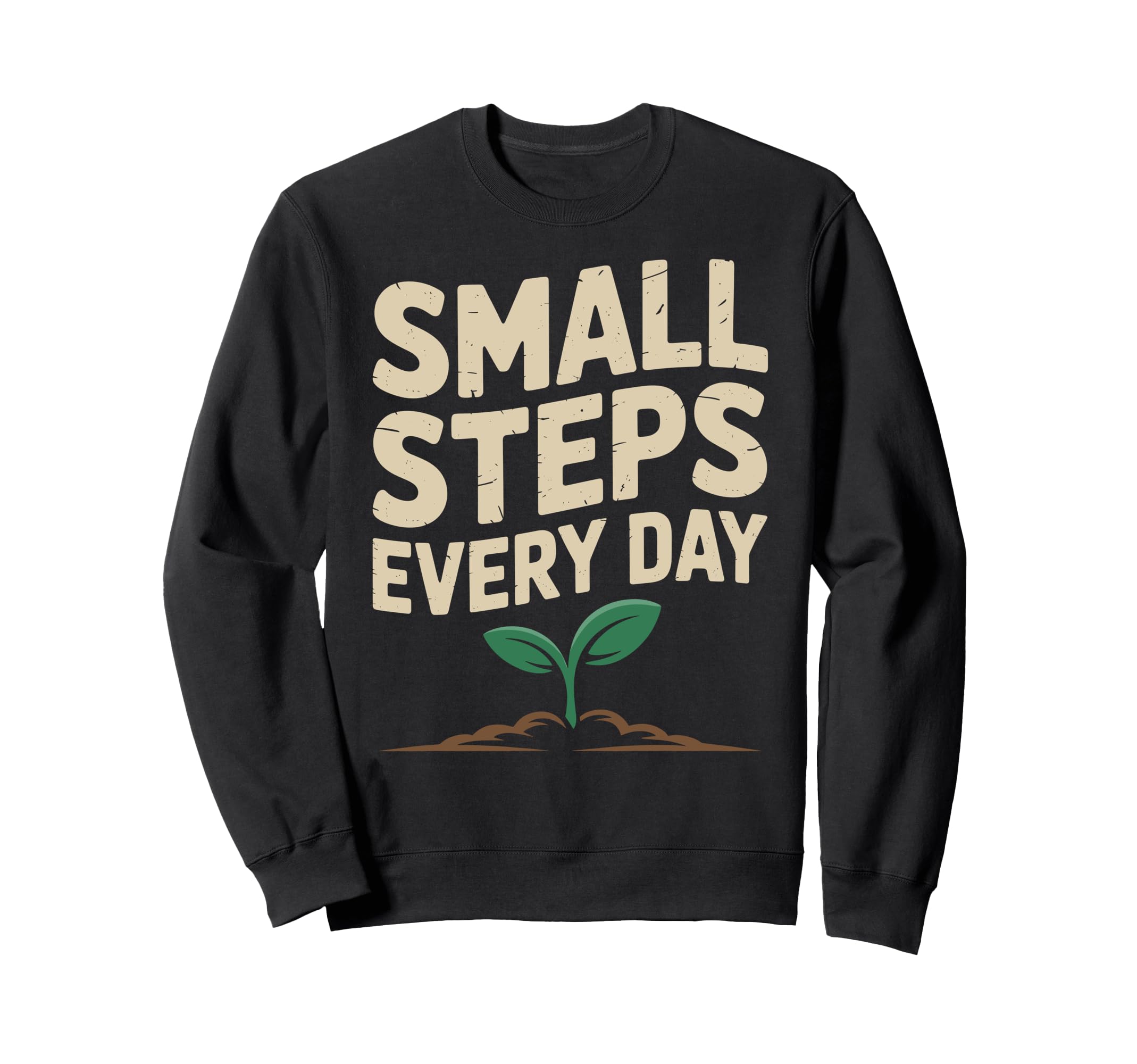 Small Steps Every Day Motivational Sweatshirt - Novelty Apparel Unisex - T-Shirt, Sweatshirt, Hoodie