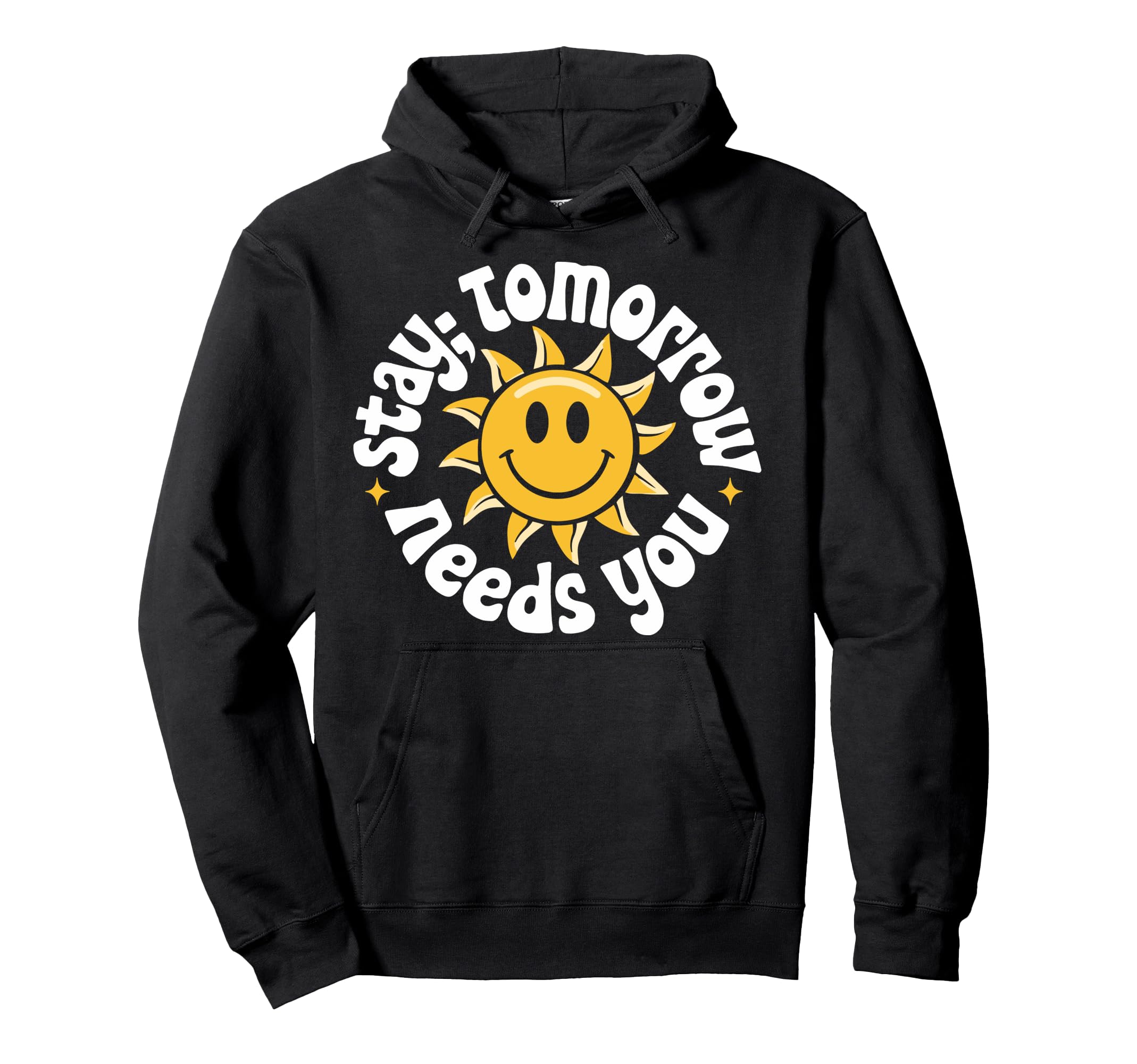 Stay Tomorrow Needs You Suicide Hoodie - Trendy Graphic Men Women - T-Shirt, Sweatshirt, Hoodie