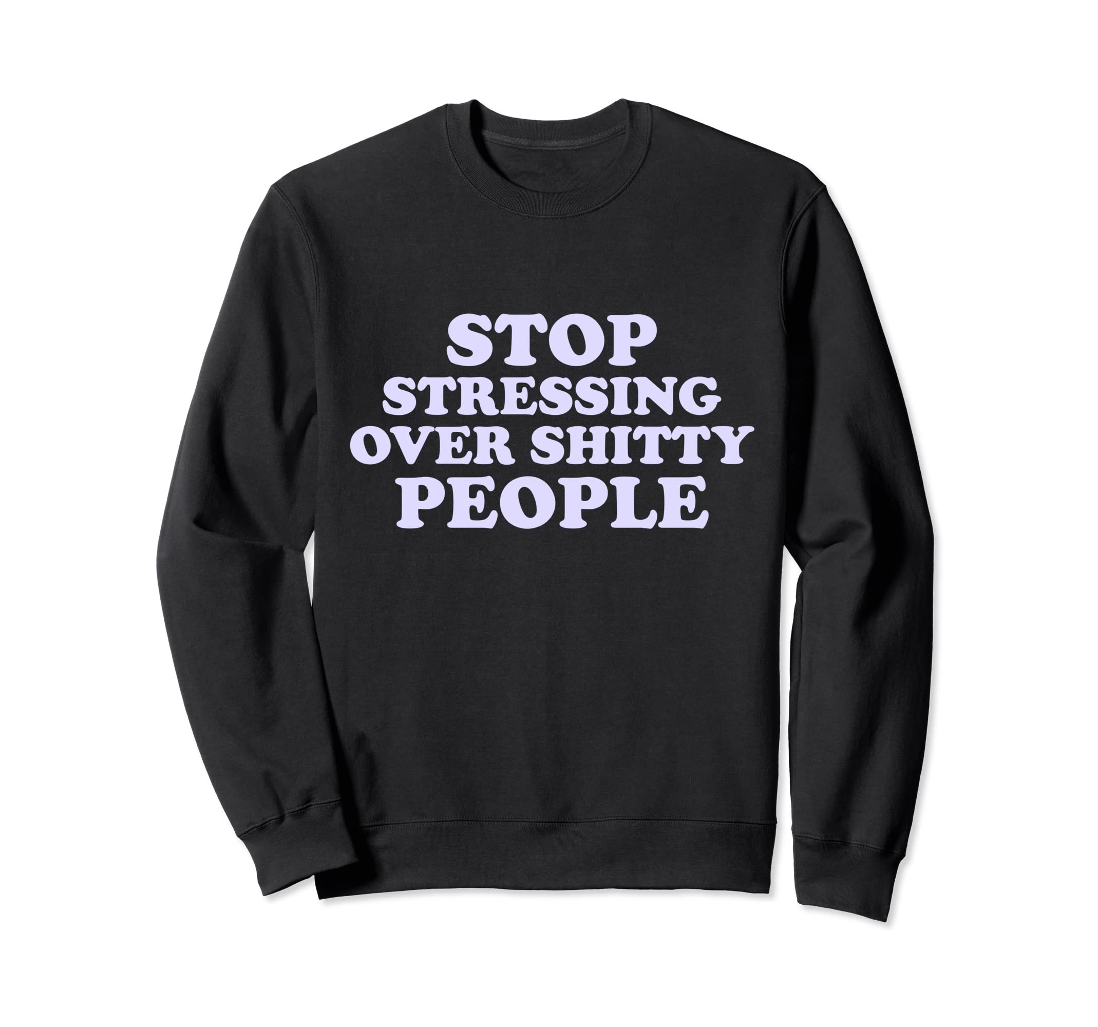 Self Care Stop Stressing Over Shitty Sweatshirt - Custom Art Print Unisex - T-Shirt, Sweatshirt, Hoodie