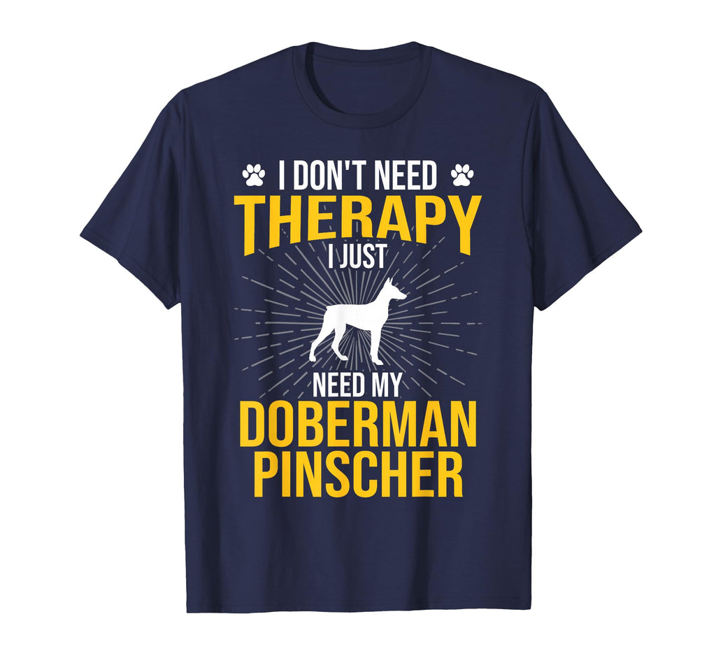 I Just Need My Doberman Pinscher Dog Lover T-Shirt - Trendy Graphic Unisex - T-Shirt, Sweatshirt, Hoodie