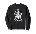 Funny Motivational Keep Calm And Keep Sweatshirt - Trendy Graphic Unisex - T-Shirt, Sweatshirt, Hoodie