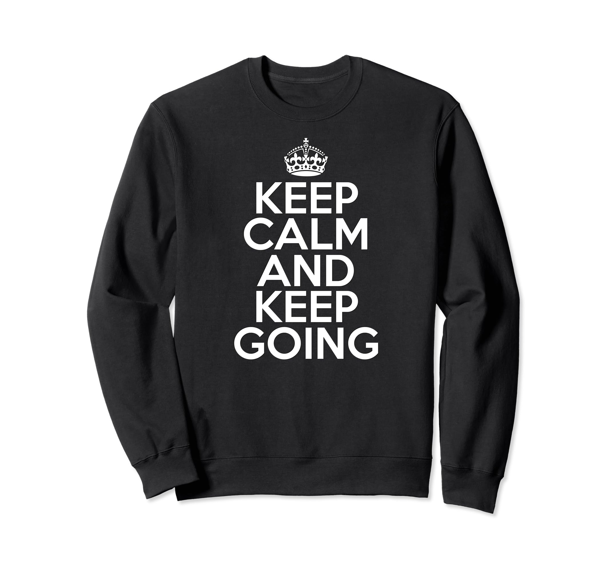 Funny Motivational Keep Calm And Keep Sweatshirt - Trendy Graphic Unisex - T-Shirt, Sweatshirt, Hoodie