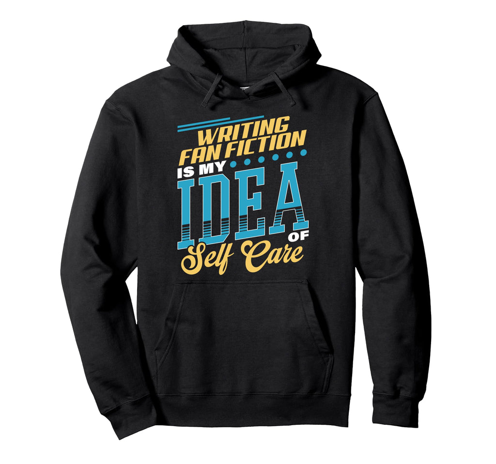 Writing Fan Fiction Is My Self Care Hoodie - Custom Art Print Men Women - T-Shirt, Sweatshirt, Hoodie