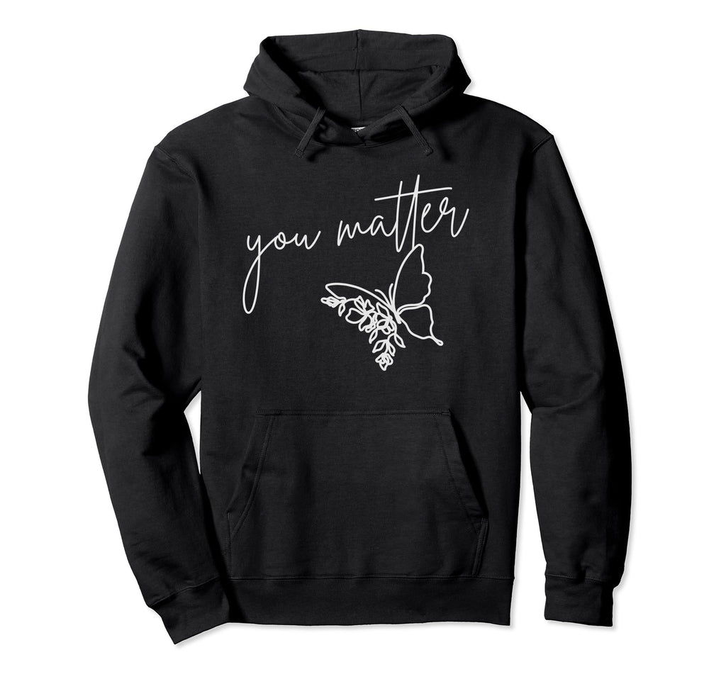 You Matter Butterfly Inspirational Mental Hoodie - Streetwear Style Unisex - T-Shirt, Sweatshirt, Hoodie