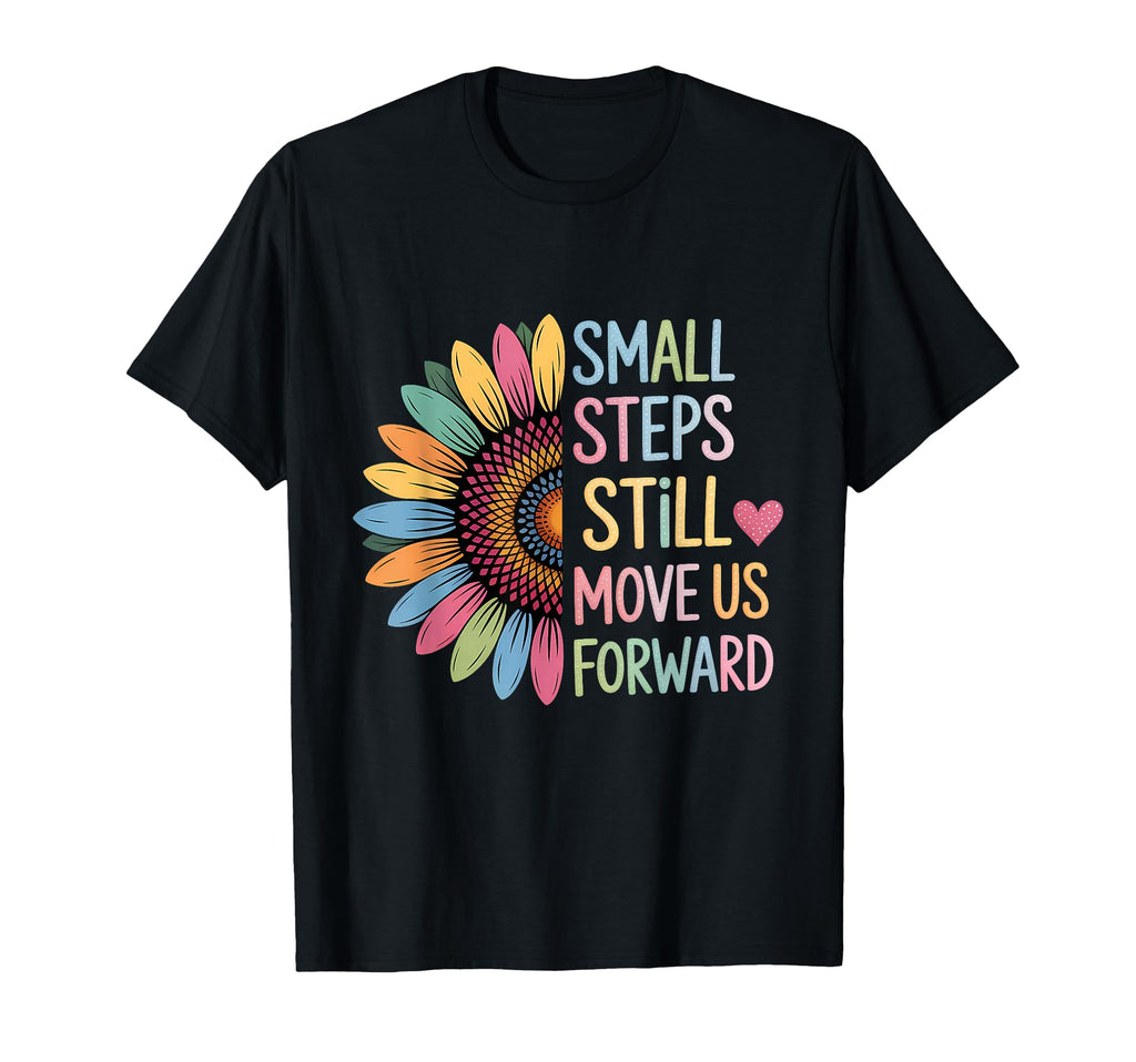 Small Steps Still Move Us Forward T-Shirt - Streetwear Style Men Women - T-Shirt, Sweatshirt, Hoodie