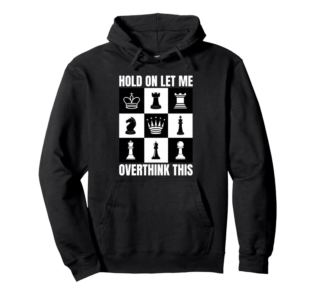 Hold Let Me Overthink This Chess Hoodie - Unique Graphic Men Women - T-Shirt, Sweatshirt, Hoodie