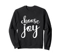 Choose Joy God Faith Jesus Sweatshirt - Novelty Apparel for Adults - T-Shirt, Sweatshirt, Hoodie