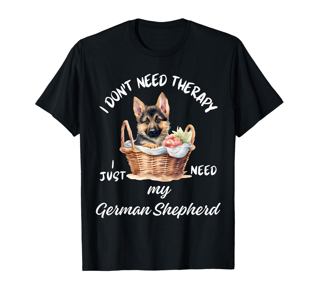 German Shepherd Lover I Just Need My Dog T-Shirt - Unique Graphic Unisex - T-Shirt, Sweatshirt, Hoodie