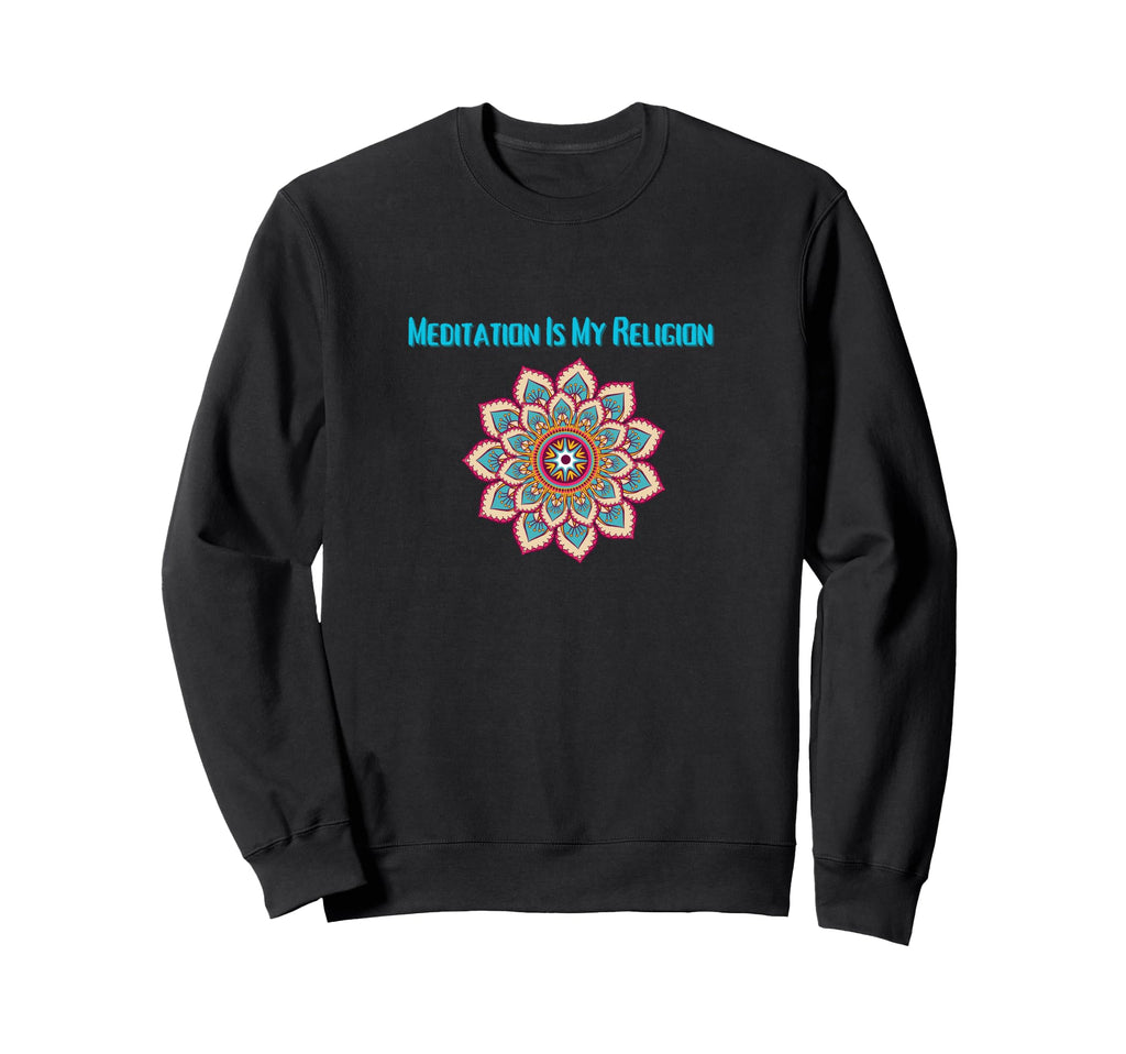 Meditation Is My Religion Spiritual Sweatshirt - Streetwear Style Unisex - T-Shirt, Sweatshirt, Hoodie