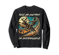 Hold Partner Im Overstimulated Sweatshirt - Aesthetic Graphic Unisex - T-Shirt, Sweatshirt, Hoodie