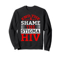 End Hiv Shame Stigma Red Ribbon Sweatshirt - Fun Novelty Design Men Women - T-Shirt, Sweatshirt, Hoodie