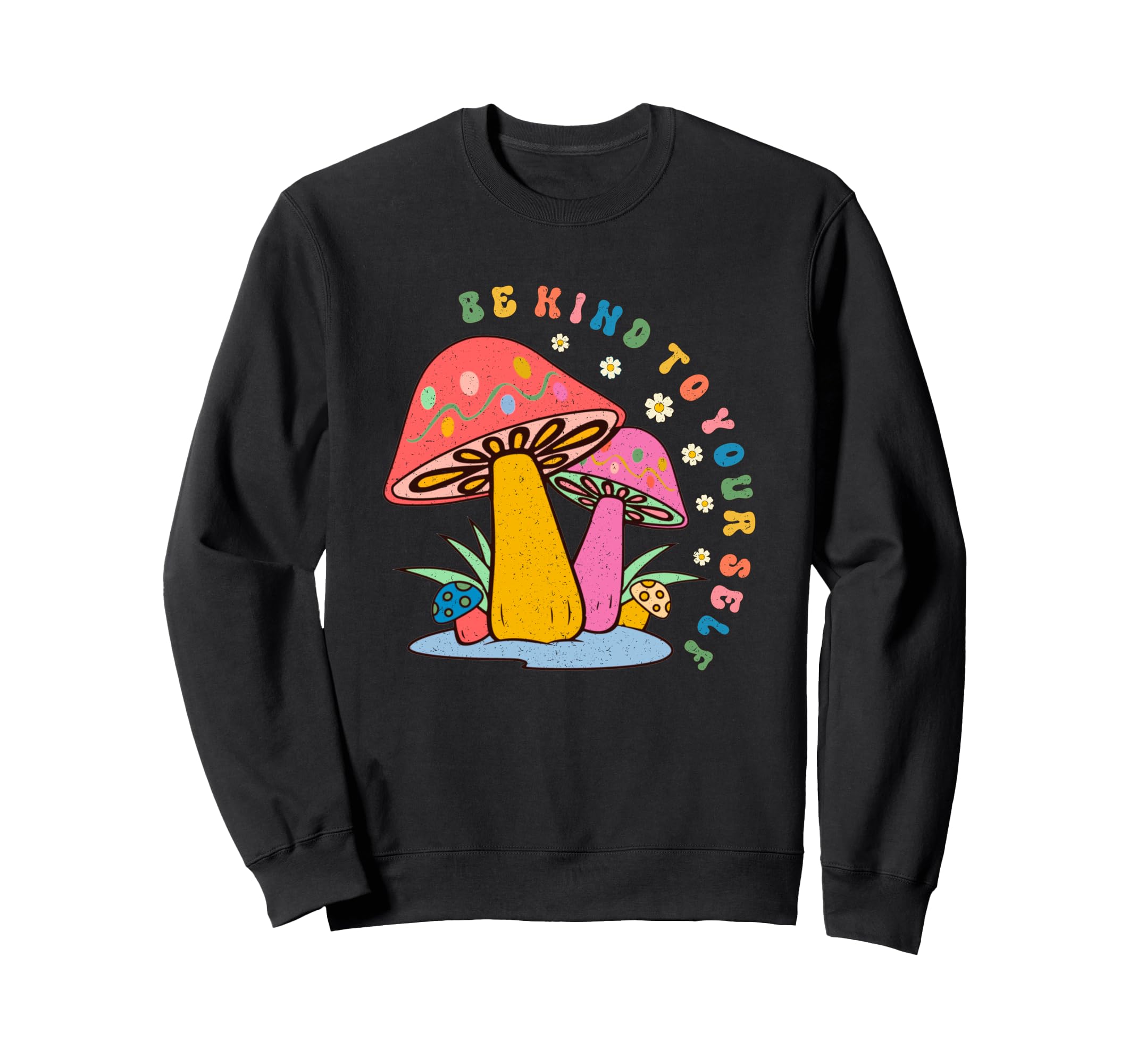 Be Kind To Yourself Mushroom Art Sweatshirt - Casual Everyday Wear Unisex - T-Shirt, Sweatshirt, Hoodie