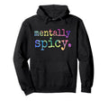 Mentally Spicy Hoodie - Fun Novelty Design for Adults - T-Shirt, Sweatshirt, Hoodie