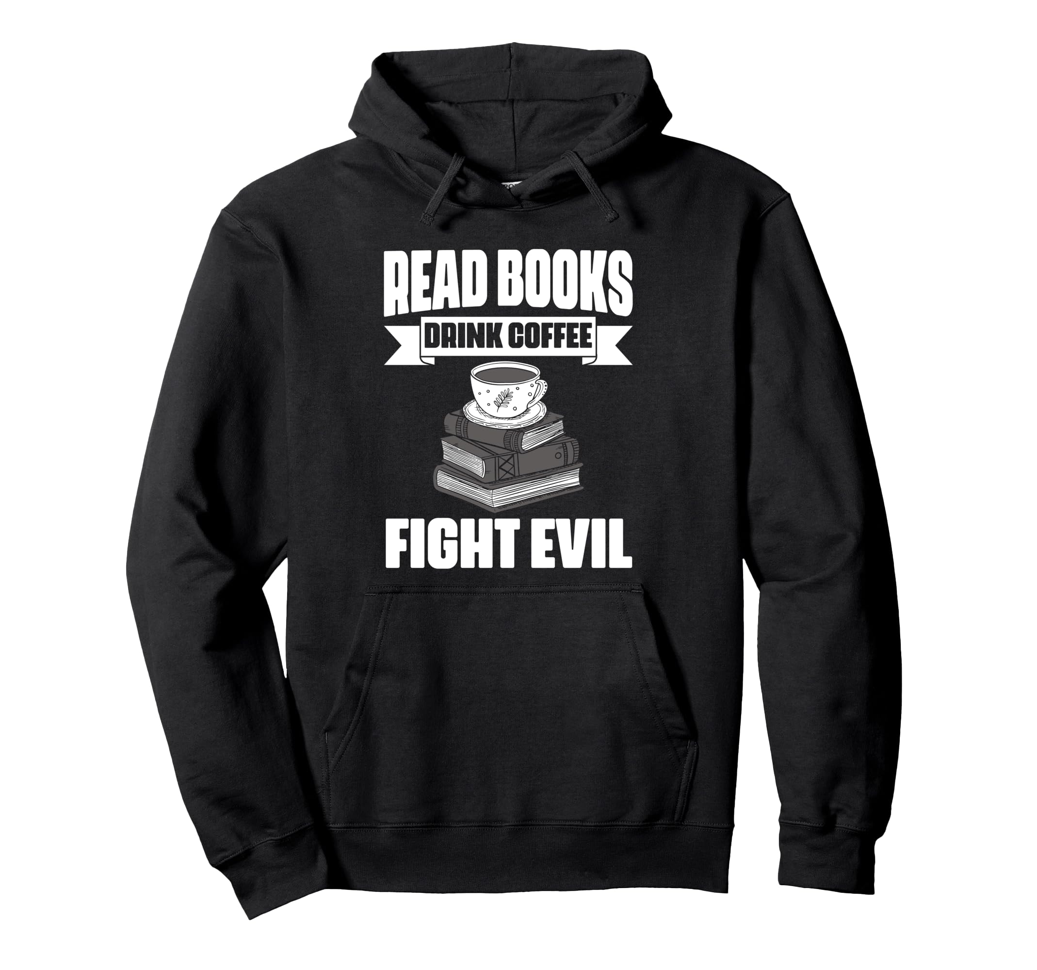 Read Books Drink Coffee Fight Evil Hoodie - Custom Art Print Men Women - T-Shirt, Sweatshirt, Hoodie