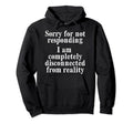 Sorry Not Responding Im Disconnected Hoodie - Streetwear Style for Adults - T-Shirt, Sweatshirt, Hoodie