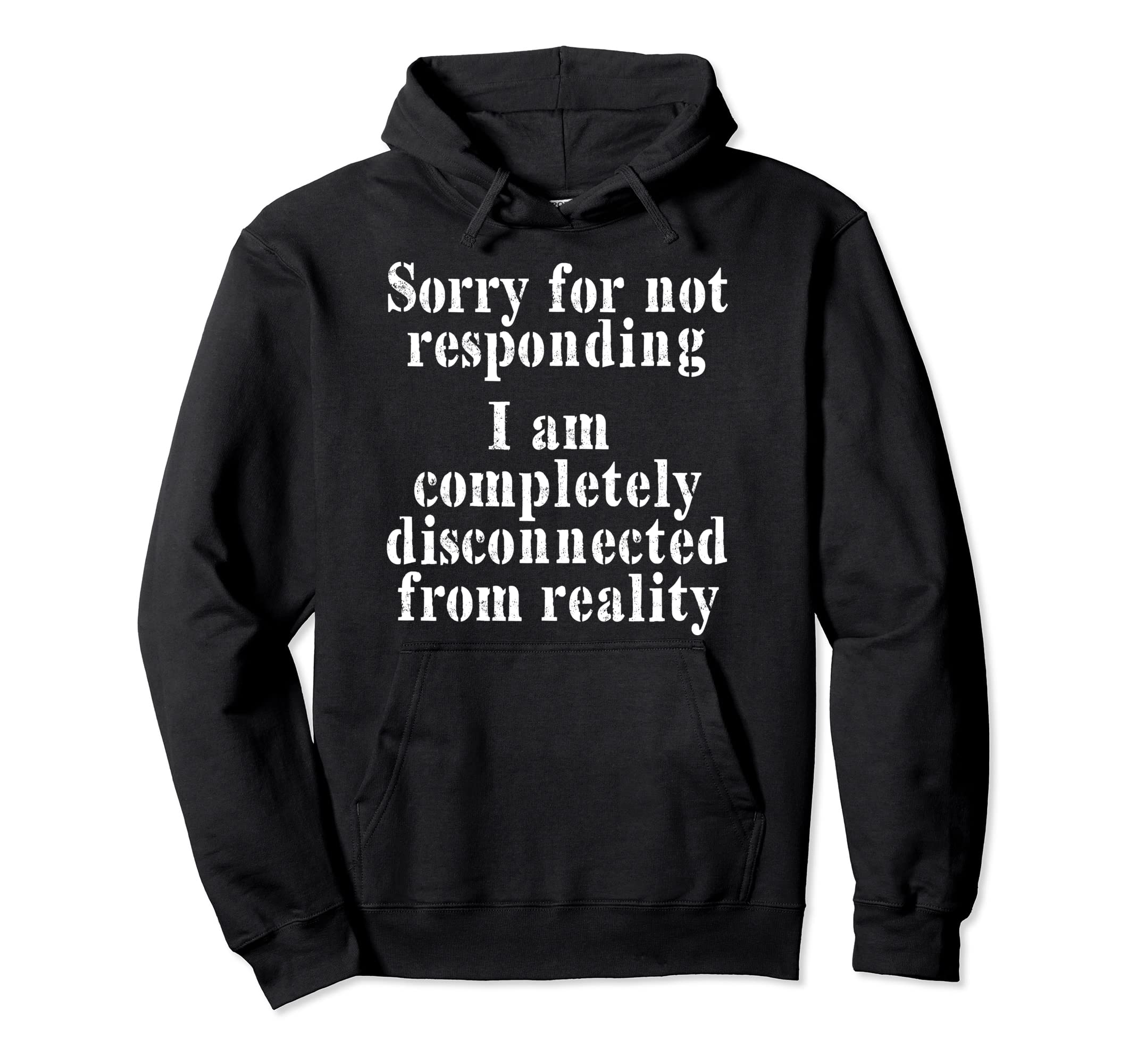 Sorry Not Responding Im Disconnected Hoodie - Streetwear Style for Adults - T-Shirt, Sweatshirt, Hoodie