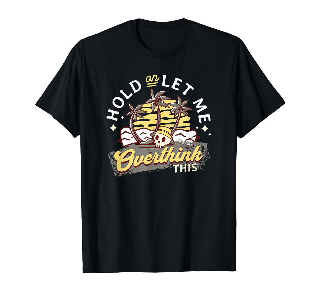 Hold Let Me Overthink This Funny And T-Shirt - Aesthetic Graphic Unisex - T-Shirt, Sweatshirt, Hoodie