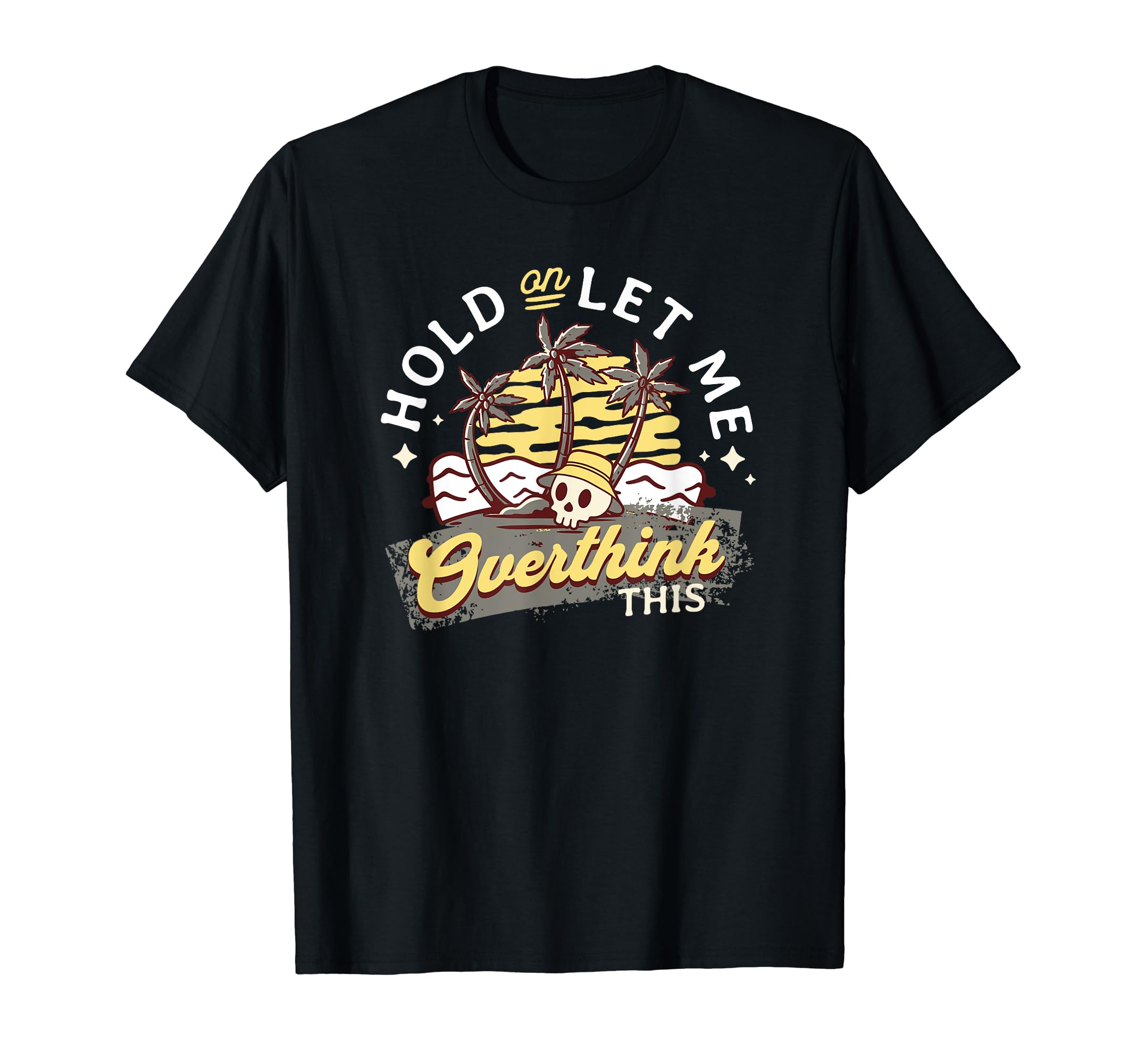 Hold Let Me Overthink This Funny And T-Shirt - Aesthetic Graphic Unisex - T-Shirt, Sweatshirt, Hoodie