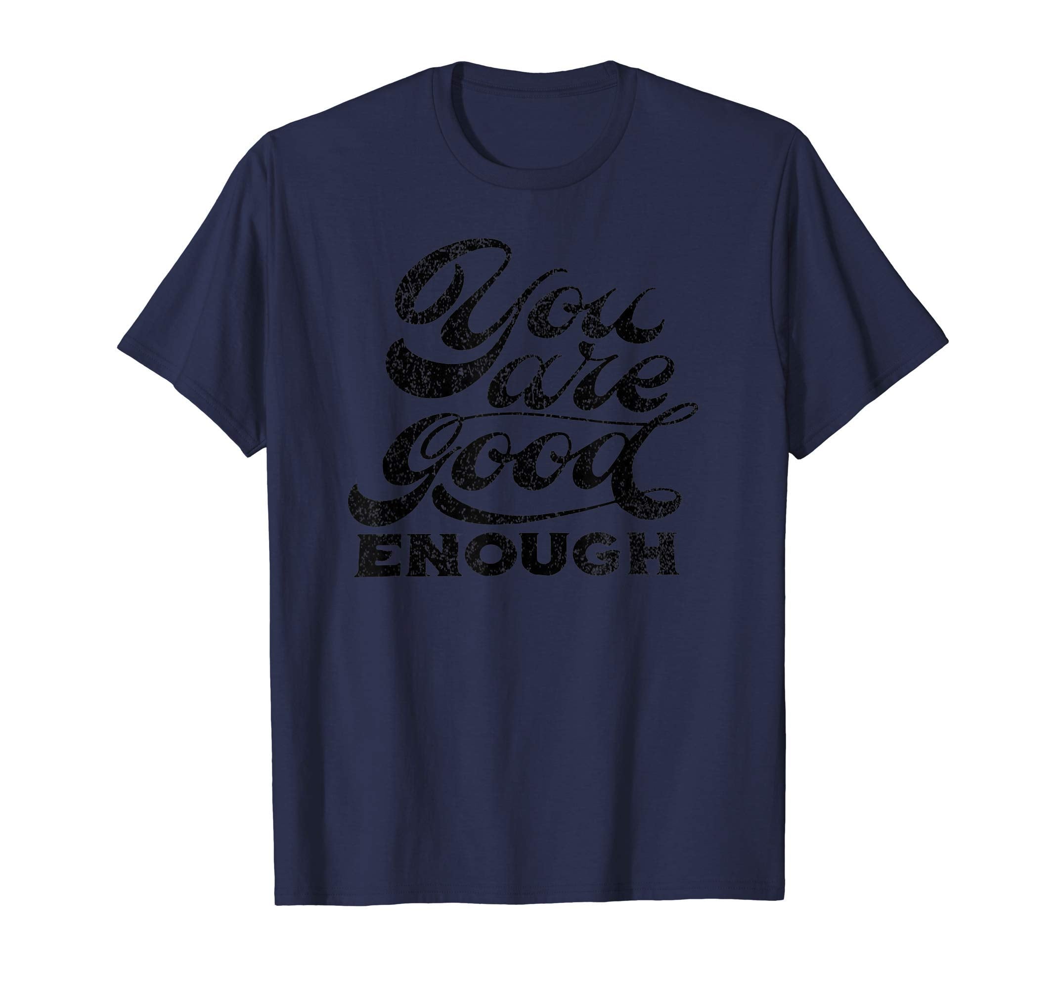 You Are Good Enough T-Shirt - Fun Novelty Design for Adults - T-Shirt, Sweatshirt, Hoodie