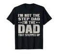 Not Step Dad Im Dad That Stepped Up T-Shirt - Fun Novelty Design Men Women - T-Shirt, Sweatshirt, Hoodie