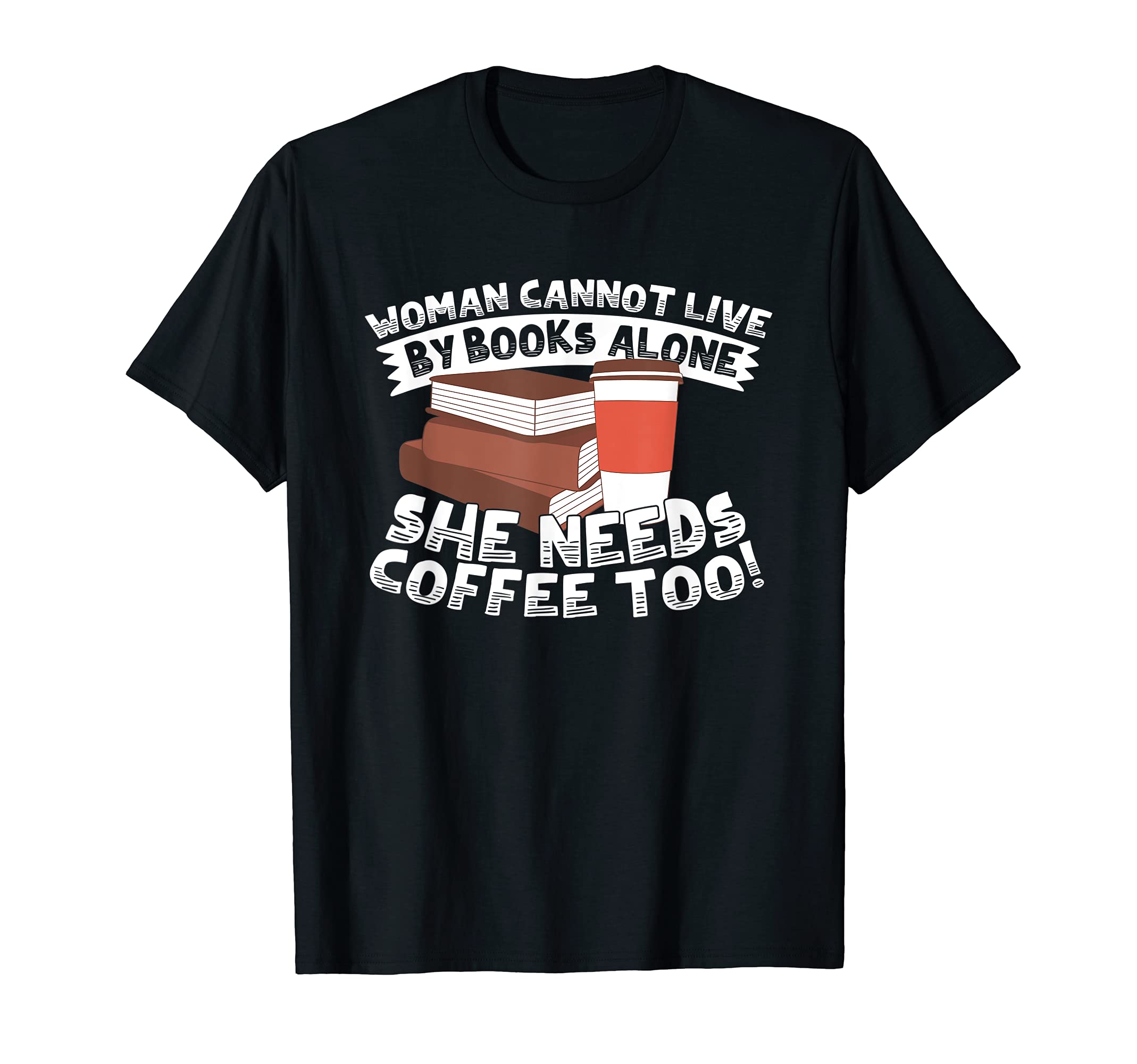 Needs Books And Coffee T-Shirt - Graphic Print Unisex - T-Shirt, Sweatshirt, Hoodie