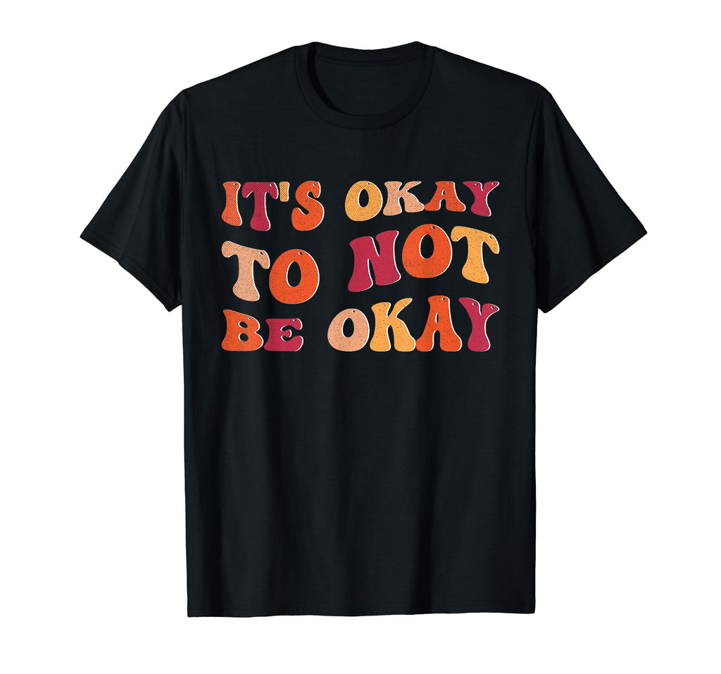 Its Okay To Not Be Okay Mental T-Shirt - Unique Graphic for Adults - T-Shirt, Sweatshirt, Hoodie