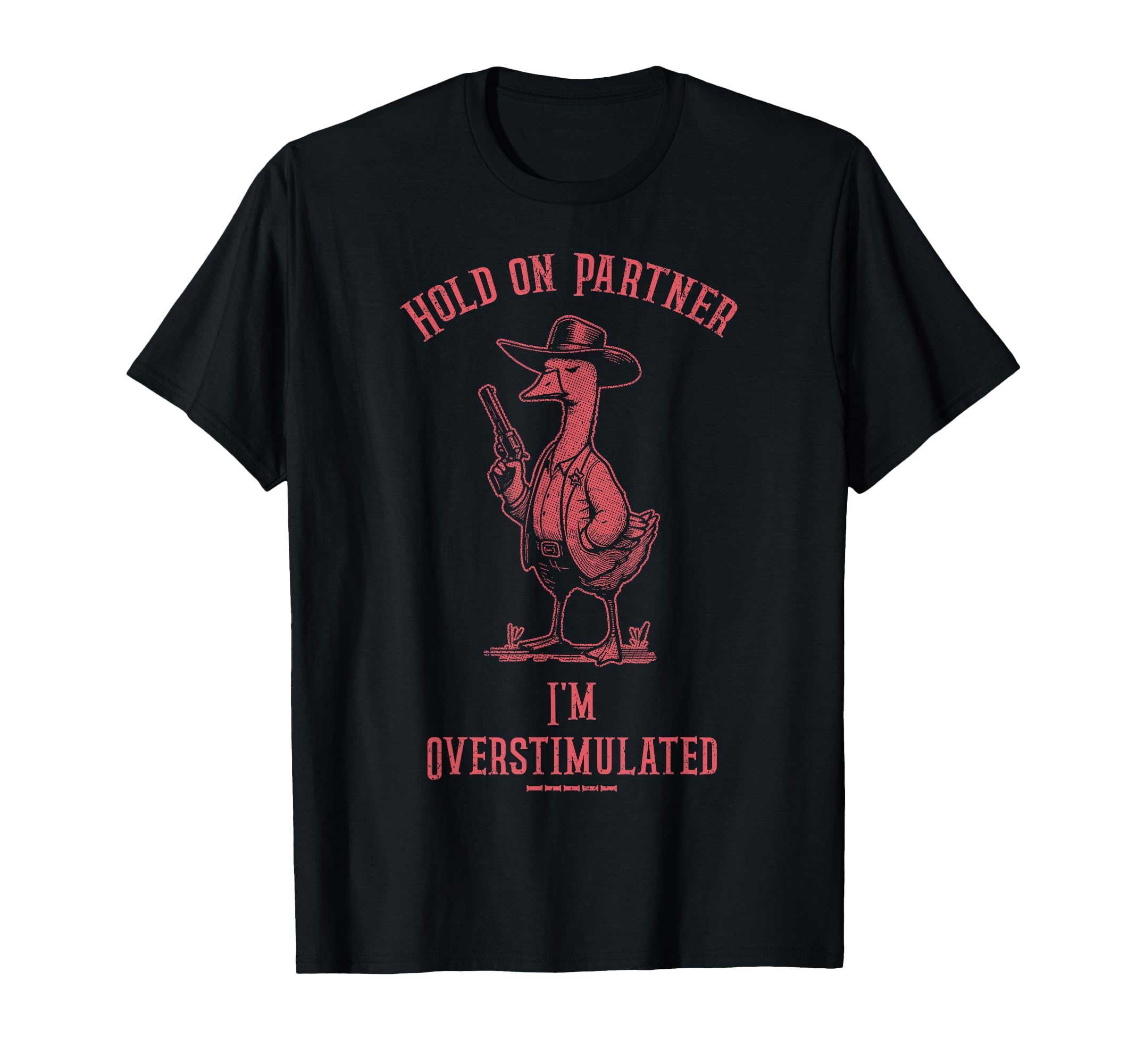 Hold Partner Im Overstimulated Funny T-Shirt - Unique Graphic Men Women - T-Shirt, Sweatshirt, Hoodie