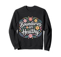 Boundaries Are Healthy Emotional Sweatshirt - Trendy Graphic Unisex - T-Shirt, Sweatshirt, Hoodie