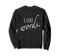 I Like Words Poem Grammar Sweatshirt - Casual Everyday Wear Men Women - T-Shirt, Sweatshirt, Hoodie