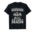 World Full Bookworms Be Book Dragon Book T-Shirt - Trendy Graphic Unisex - T-Shirt, Sweatshirt, Hoodie