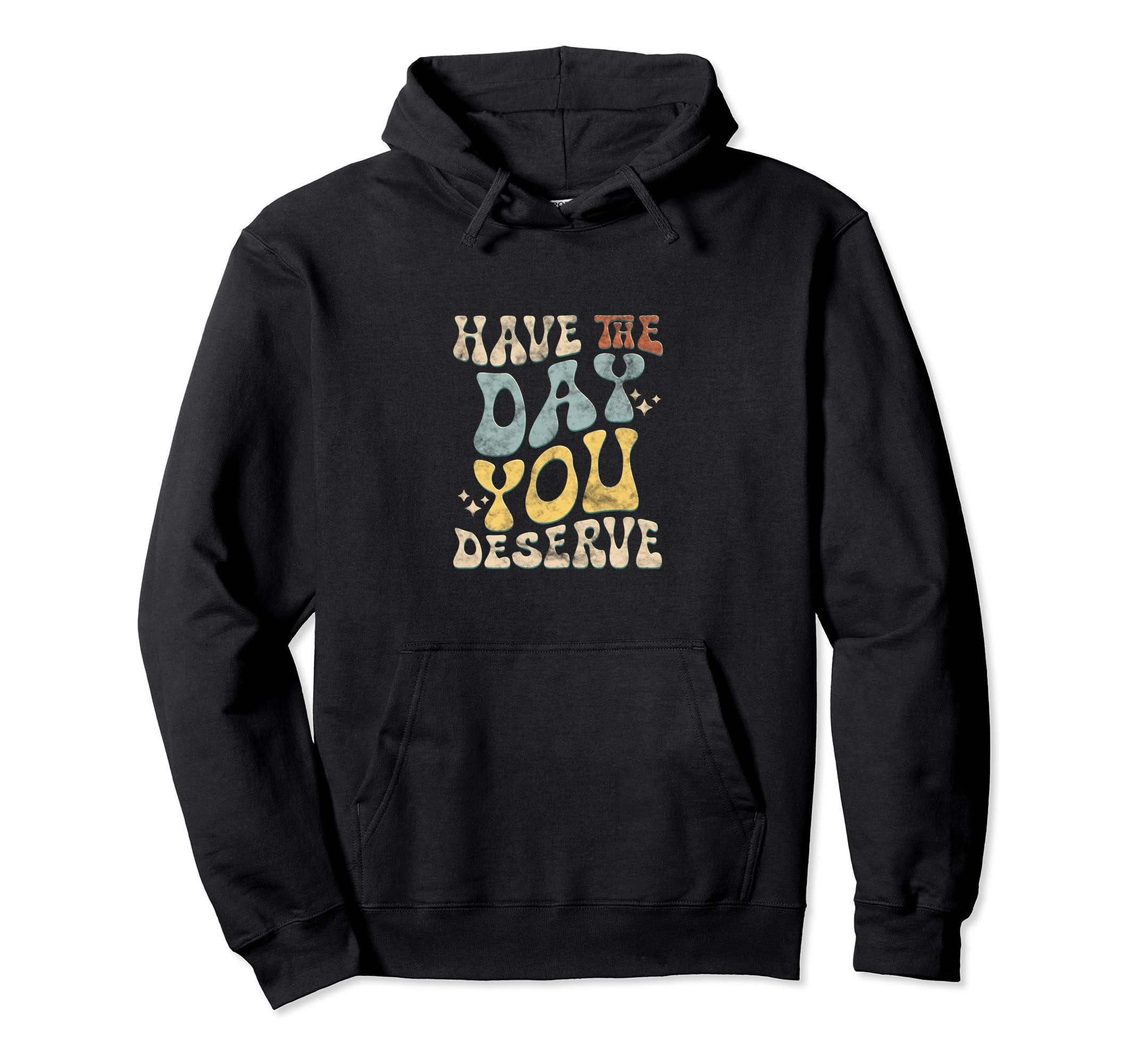 Have Day You Deserve Groovy Self Care Hoodie - Custom Art Print Men Women - T-Shirt, Sweatshirt, Hoodie