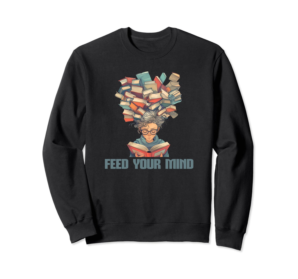 Feed Your Mind Book Lover Teacher Sweatshirt - Fun Novelty Design Unisex - T-Shirt, Sweatshirt, Hoodie