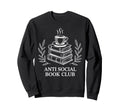 Funny Anti Social Book Club Sweatshirt - Fun Novelty Design Unisex - T-Shirt, Sweatshirt, Hoodie