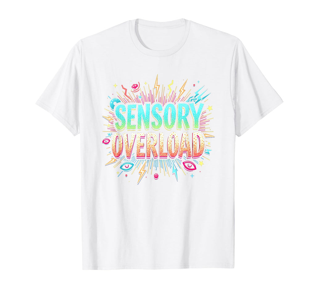 Sensory Overload Im Overstimulated Art T-Shirt - Fun Novelty Design Unisex - T-Shirt, Sweatshirt, Hoodie