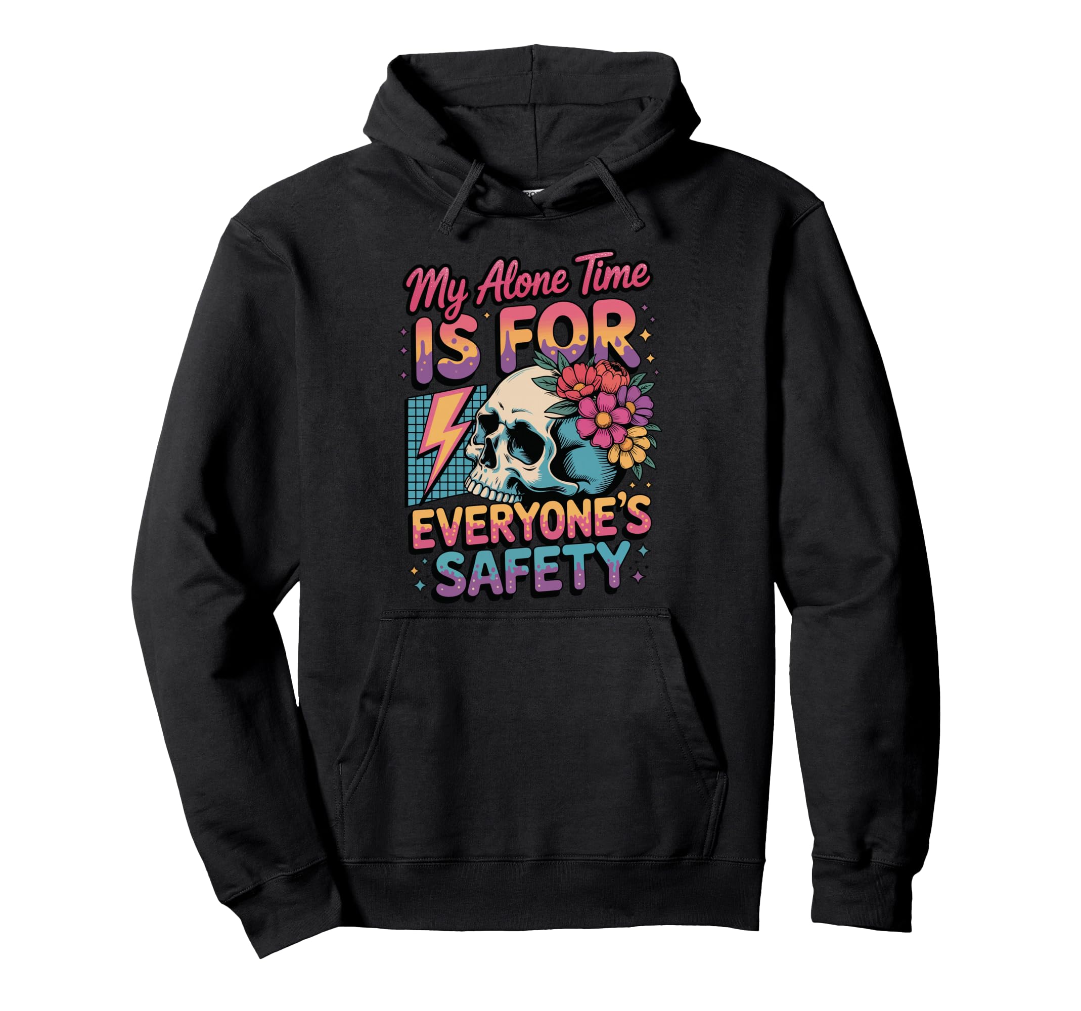 My Alone Time Is Everyones Safety Hoodie - Graphic Print Men Women - T-Shirt, Sweatshirt, Hoodie