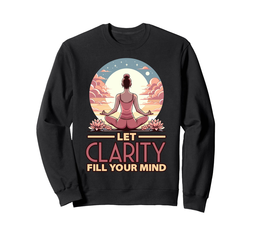 Let Clarity Fill Your Mind Yoga Sweatshirt - Novelty Apparel Unisex - T-Shirt, Sweatshirt, Hoodie